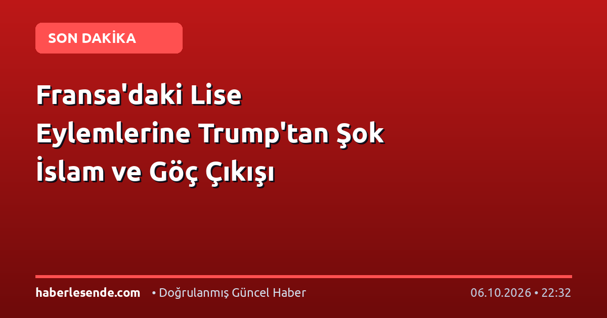 Fransa'daki Lise Eylemlerine Trump'tan Şok İslam ve Göç Çıkışı