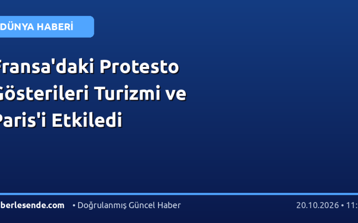 Fransa'daki Protesto Gösterileri Turizmi ve Paris'i Etkiledi