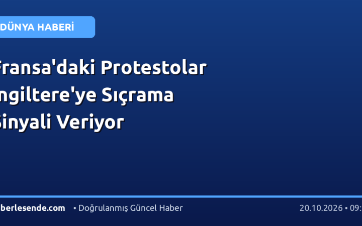 Fransa'daki Protestolar İngiltere'ye Sıçrama Sinyali Veriyor