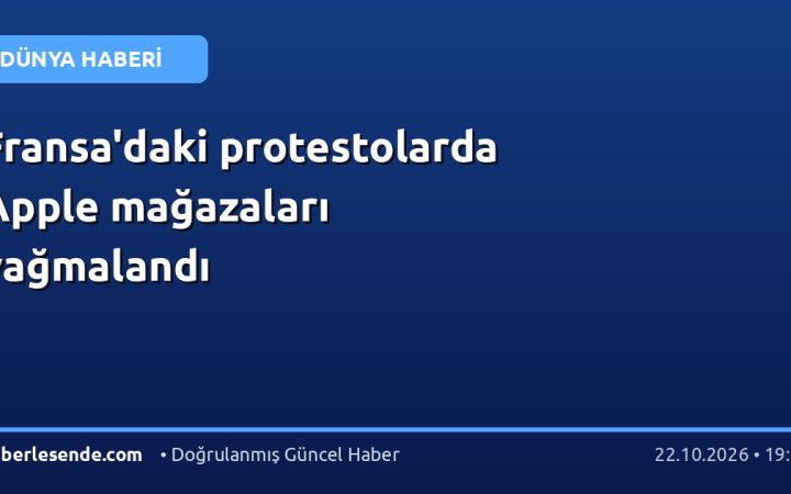 Fransa'daki protestolarda Apple mağazaları yağmalandı