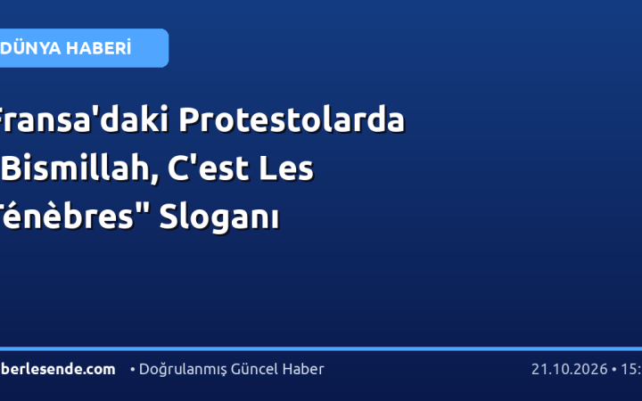 Fransa'daki Protestolarda "Bismillah, C'est Les Ténèbres" Sloganı