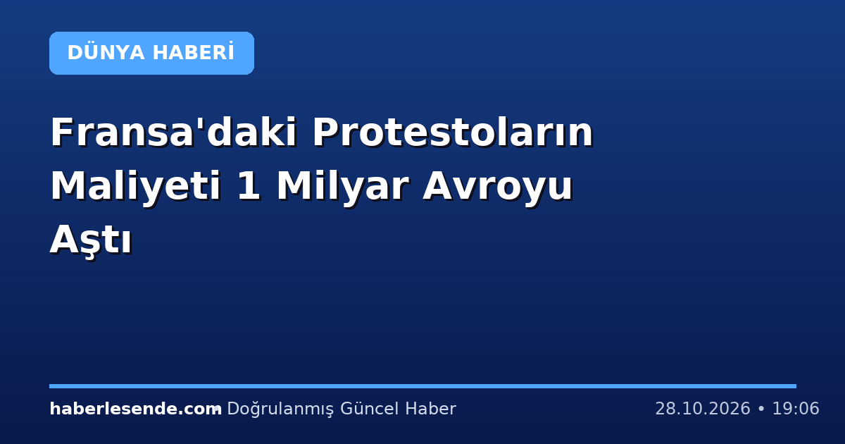 Fransa'daki Protestoların Maliyeti 1 Milyar Avroyu Aştı