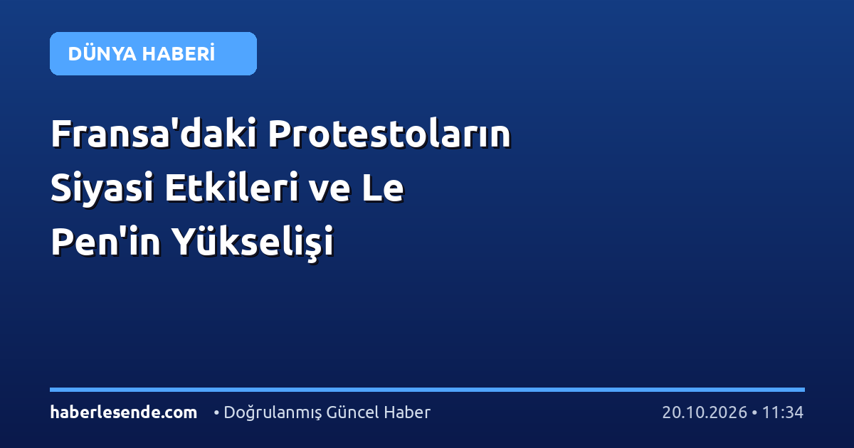 Fransa'daki Protestoların Siyasi Etkileri ve Le Pen'in Yükselişi