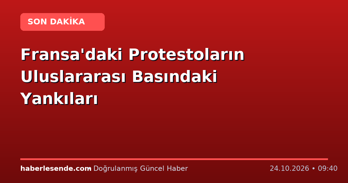 Fransa'daki Protestoların Uluslararası Basındaki Yankıları