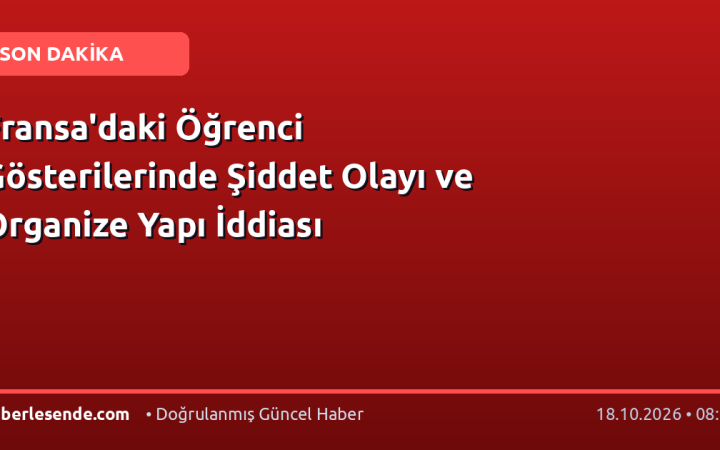 Fransa'daki Öğrenci Gösterilerinde Şiddet Olayı ve Organize Yapı İddiası