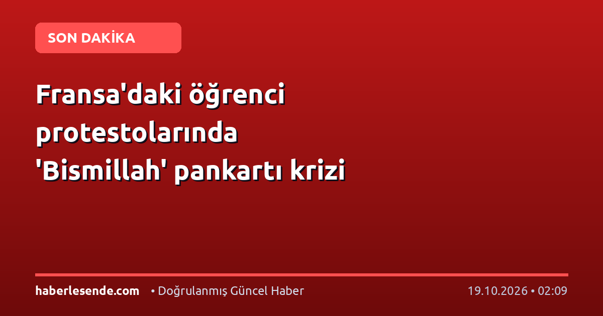 Fransa'daki öğrenci protestolarında 'Bismillah' pankartı krizi