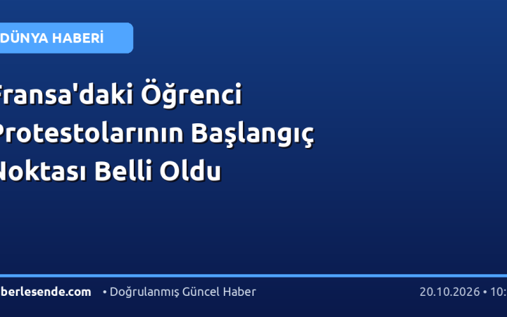 Fransa'daki Öğrenci Protestolarının Başlangıç Noktası Belli Oldu