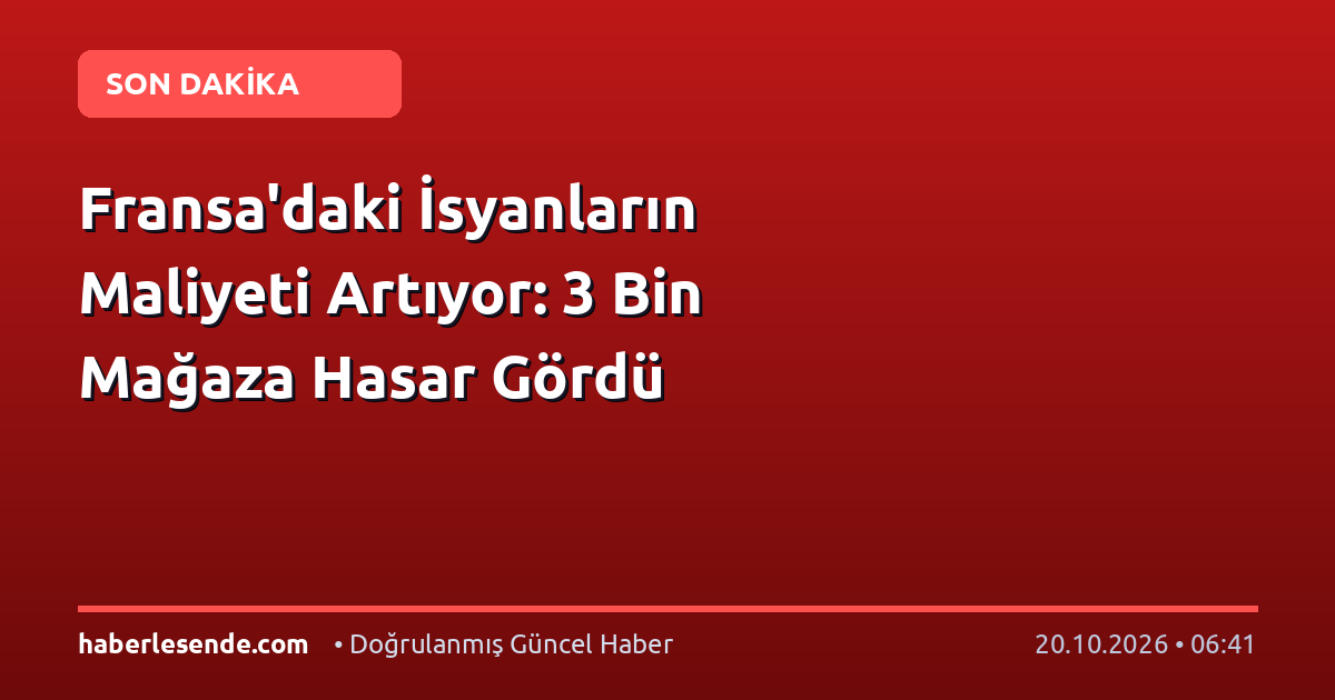 Fransa'daki İsyanların Maliyeti Artıyor: 3 Bin Mağaza Hasar Gördü