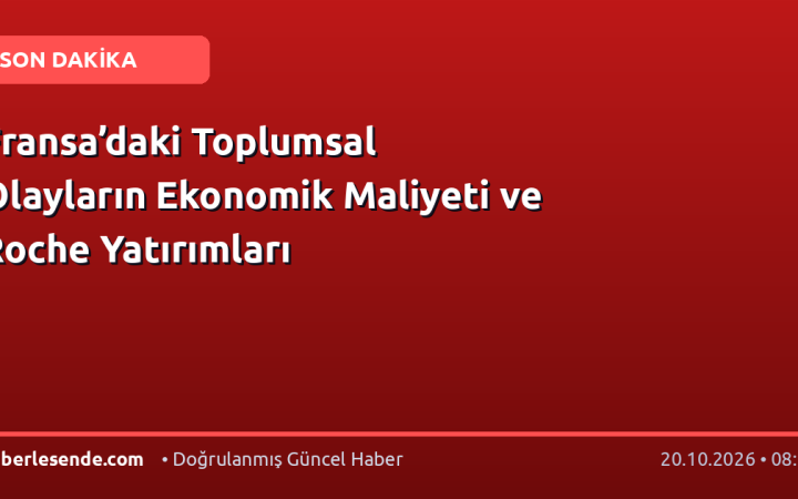 Fransa’daki Toplumsal Olayların Ekonomik Maliyeti ve Roche Yatırımları