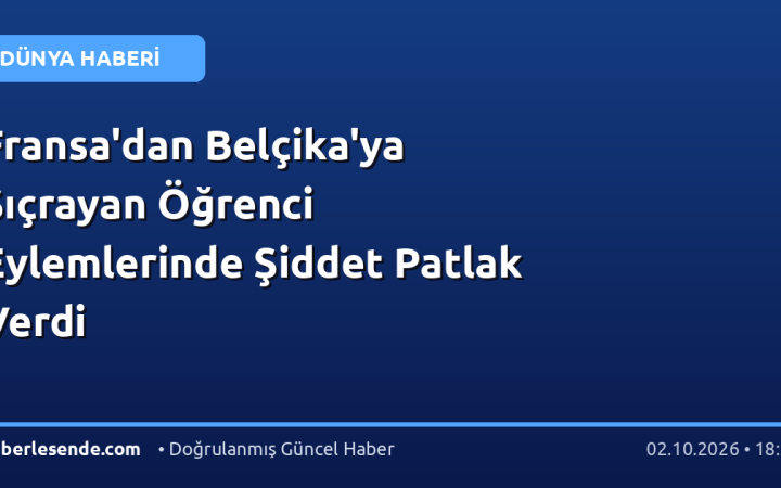 Fransa'dan Belçika'ya Sıçrayan Öğrenci Eylemlerinde Şiddet Patlak Verdi