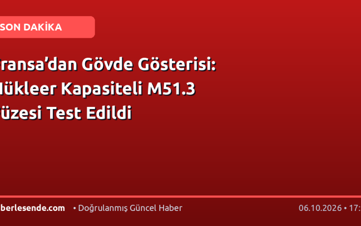 Fransa’dan Gövde Gösterisi: Nükleer Kapasiteli M51.3 Füzesi Test Edildi
