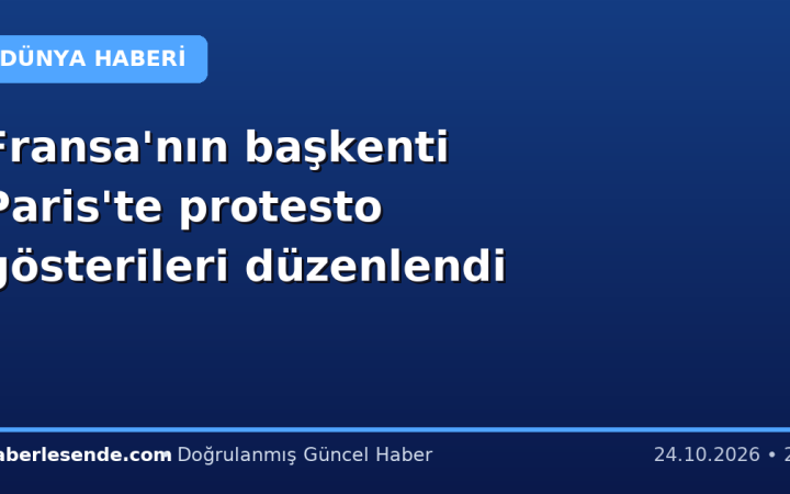 Fransa'nın başkenti Paris'te protesto gösterileri düzenlendi