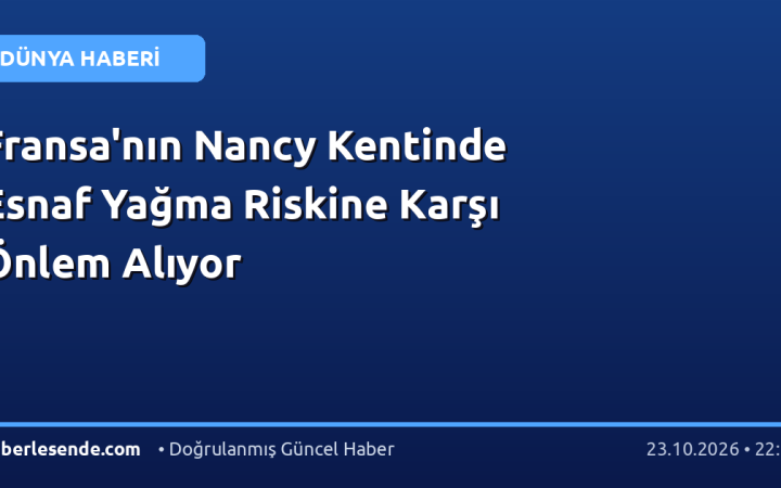 Fransa'nın Nancy Kentinde Esnaf Yağma Riskine Karşı Önlem Alıyor