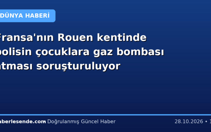 Fransa'nın Rouen kentinde polisin çocuklara gaz bombası atması soruşturuluyor