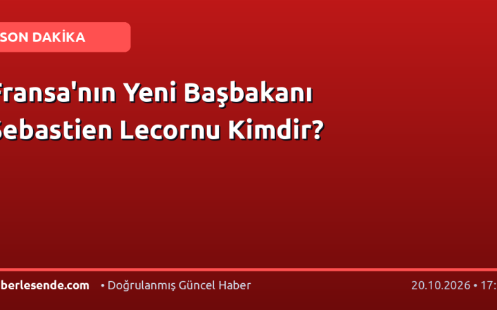Fransa'nın Yeni Başbakanı Sebastien Lecornu Kimdir?