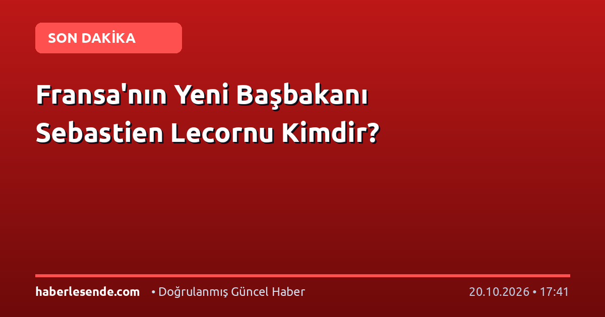 Fransa'nın Yeni Başbakanı Sebastien Lecornu Kimdir?