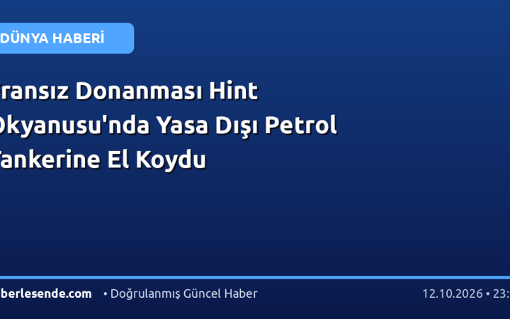 Fransız Donanması Hint Okyanusu'nda Yasa Dışı Petrol Tankerine El Koydu