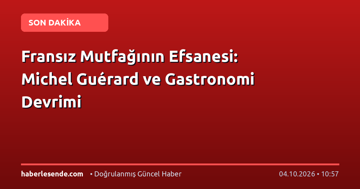 Fransız Mutfağının Efsanesi: Michel Guérard ve Gastronomi Devrimi