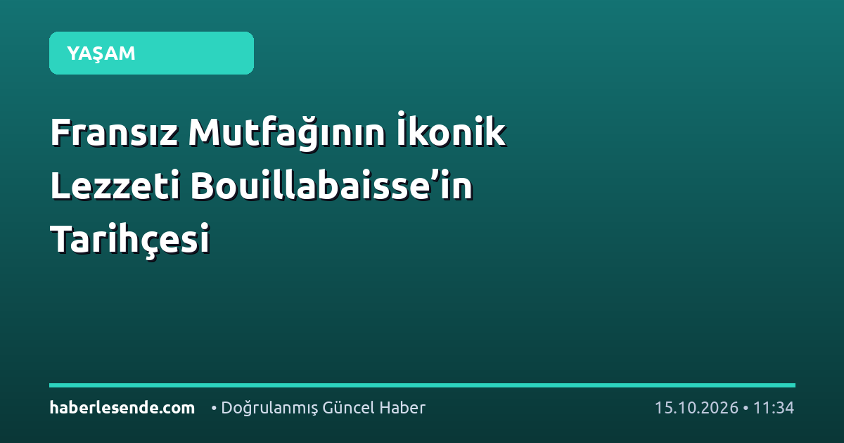 Fransız Mutfağının İkonik Lezzeti Bouillabaisse’in Tarihçesi