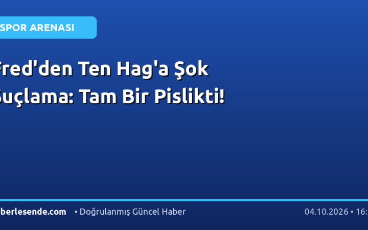 Fred'den Ten Hag'a Şok Suçlama: Tam Bir Pislikti!