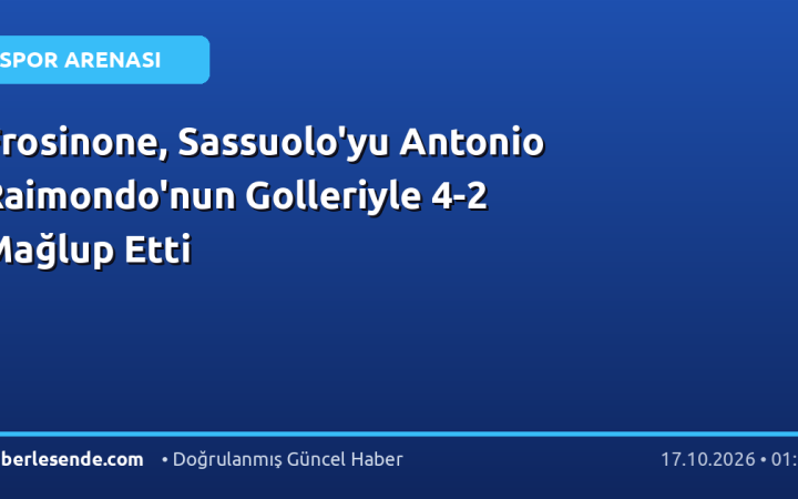 Frosinone, Sassuolo'yu Antonio Raimondo'nun Golleriyle 4-2 Mağlup Etti