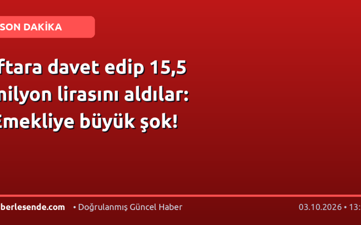 İftara davet edip 15,5 milyon lirasını aldılar: Emekliye büyük şok!