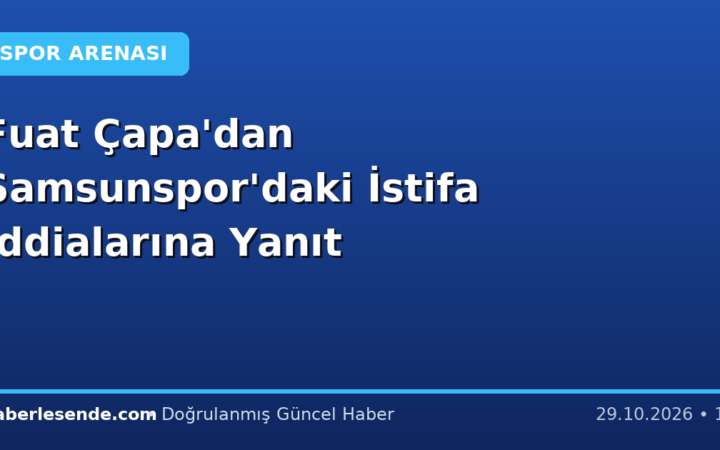 Fuat Çapa'dan Samsunspor'daki İstifa İddialarına Yanıt