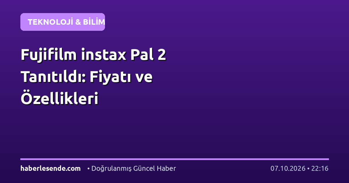 Fujifilm instax Pal 2 Tanıtıldı: Fiyatı ve Özellikleri