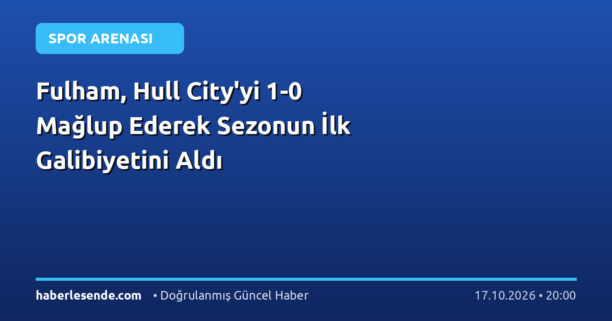Fulham, Hull City'yi 1-0 Mağlup Ederek Sezonun İlk Galibiyetini Aldı