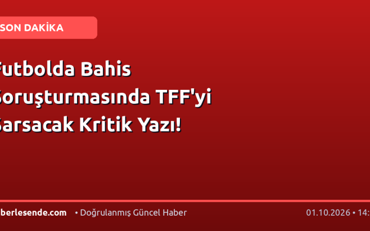 Futbolda Bahis Soruşturmasında TFF'yi Sarsacak Kritik Yazı!