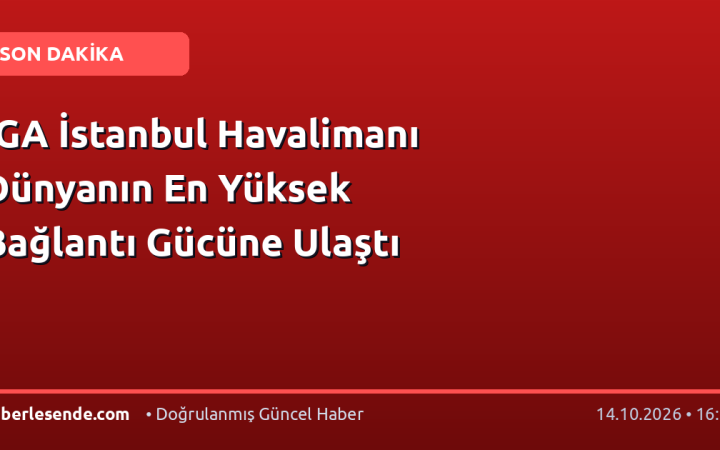 İGA İstanbul Havalimanı Dünyanın En Yüksek Bağlantı Gücüne Ulaştı