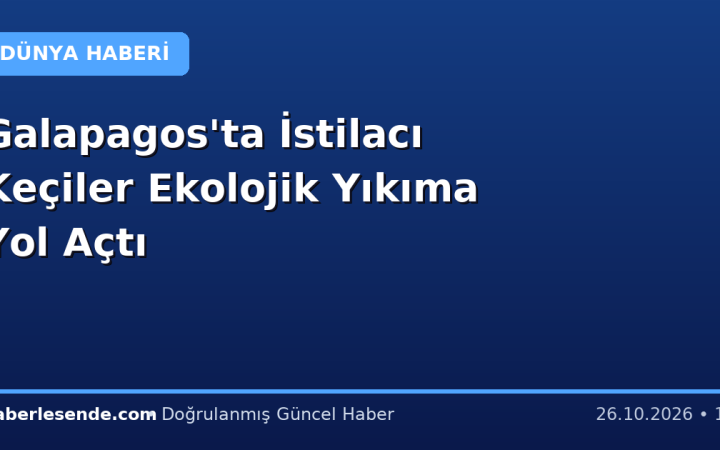 Galapagos'ta İstilacı Keçiler Ekolojik Yıkıma Yol Açtı