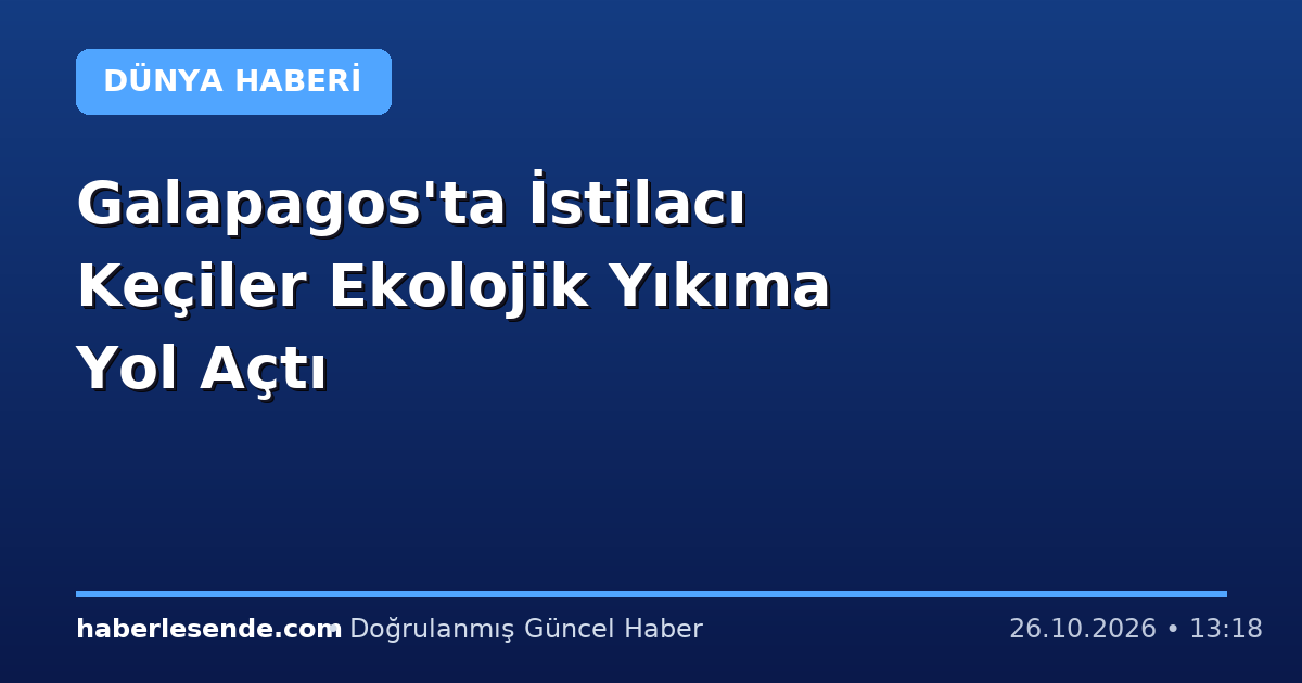 Galapagos'ta İstilacı Keçiler Ekolojik Yıkıma Yol Açtı