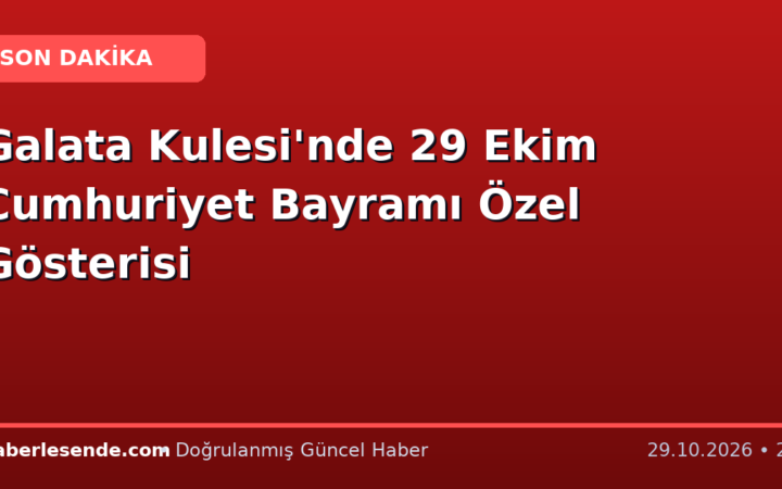 Galata Kulesi'nde 29 Ekim Cumhuriyet Bayramı Özel Gösterisi