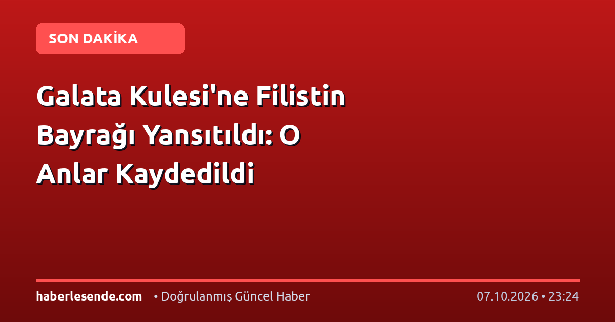 Galata Kulesi'ne Filistin Bayrağı Yansıtıldı: O Anlar Kaydedildi