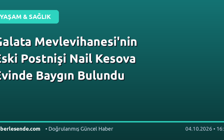 Galata Mevlevihanesi'nin Eski Postnişi Nail Kesova Evinde Baygın Bulundu