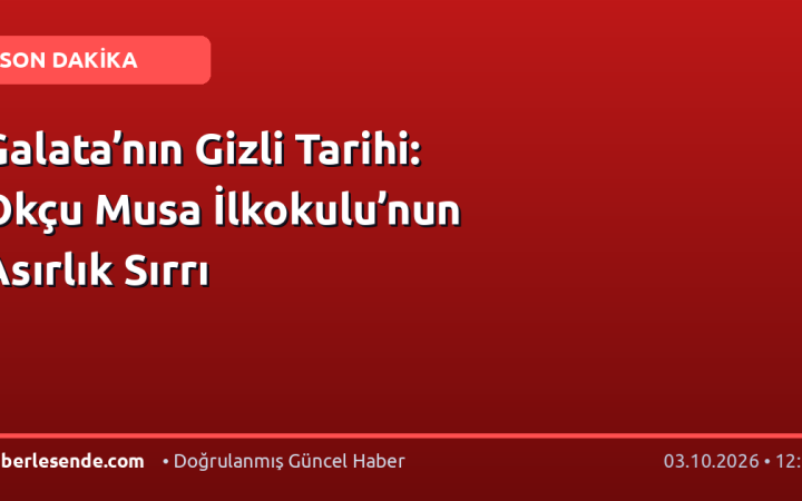 Galata’nın Gizli Tarihi: Okçu Musa İlkokulu’nun Asırlık Sırrı