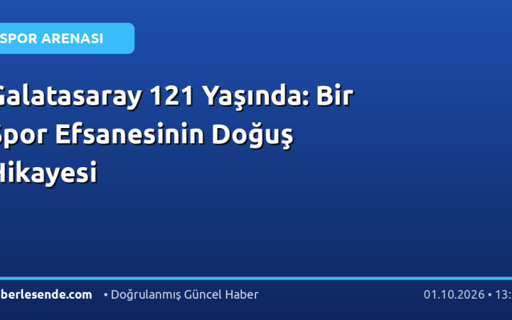 Galatasaray 121 Yaşında: Bir Spor Efsanesinin Doğuş Hikayesi