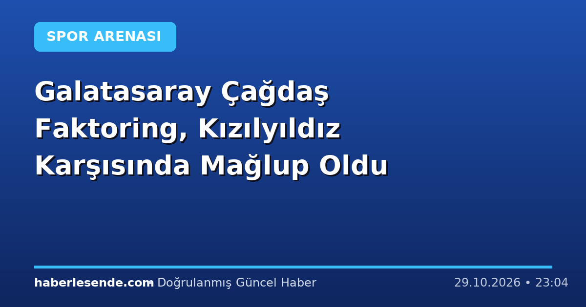 Galatasaray Çağdaş Faktoring, Kızılyıldız Karşısında Mağlup Oldu