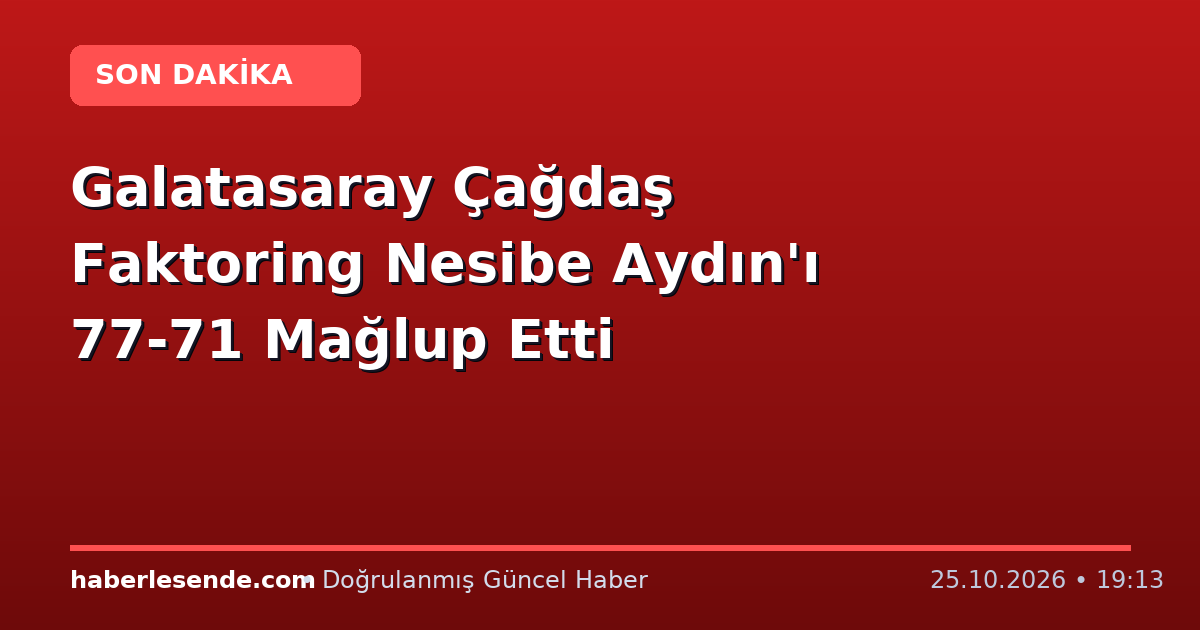 Galatasaray Çağdaş Faktoring Nesibe Aydın'ı 77-71 Mağlup Etti