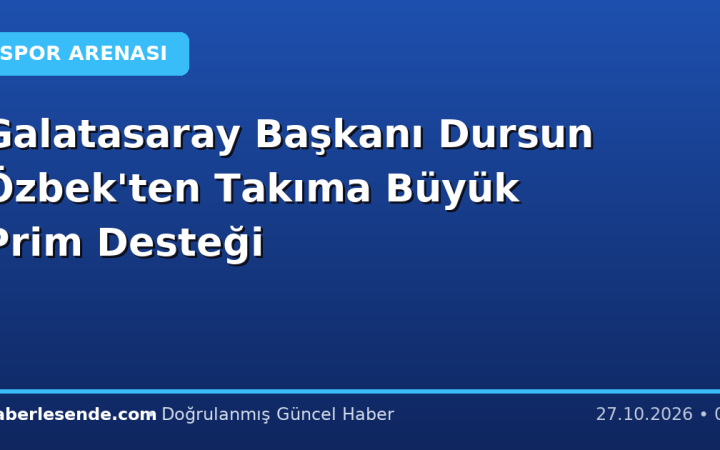 Galatasaray Başkanı Dursun Özbek'ten Takıma Büyük Prim Desteği