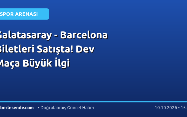 Galatasaray - Barcelona Biletleri Satışta! Dev Maça Büyük İlgi