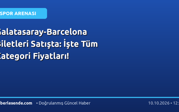 Galatasaray-Barcelona Biletleri Satışta: İşte Tüm Kategori Fiyatları!