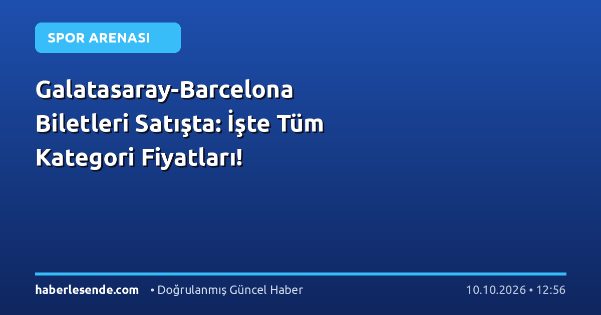 Galatasaray-Barcelona Biletleri Satışta: İşte Tüm Kategori Fiyatları!