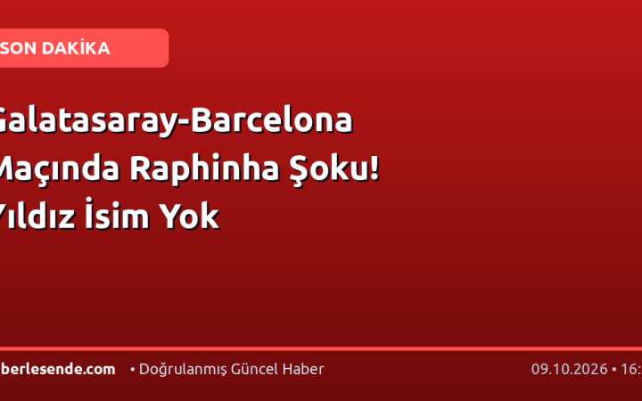 Galatasaray-Barcelona Maçında Raphinha Şoku! Yıldız İsim Yok