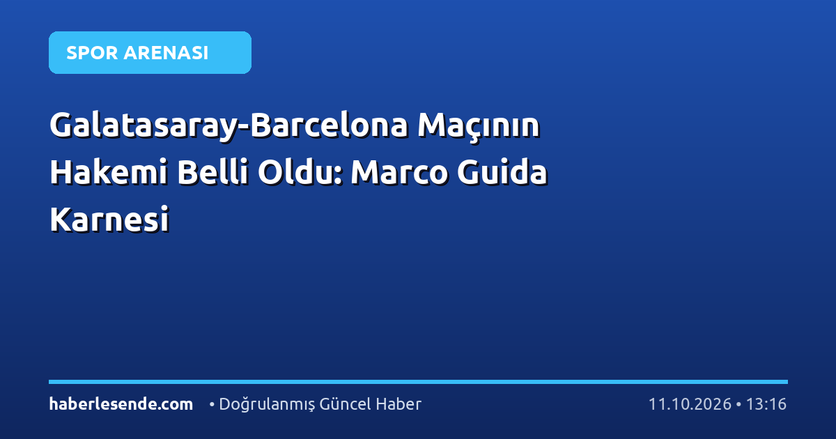 Galatasaray-Barcelona Maçının Hakemi Belli Oldu: Marco Guida Karnesi
