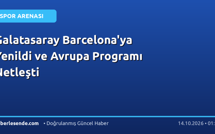 Galatasaray Barcelona'ya Yenildi ve Avrupa Programı Netleşti