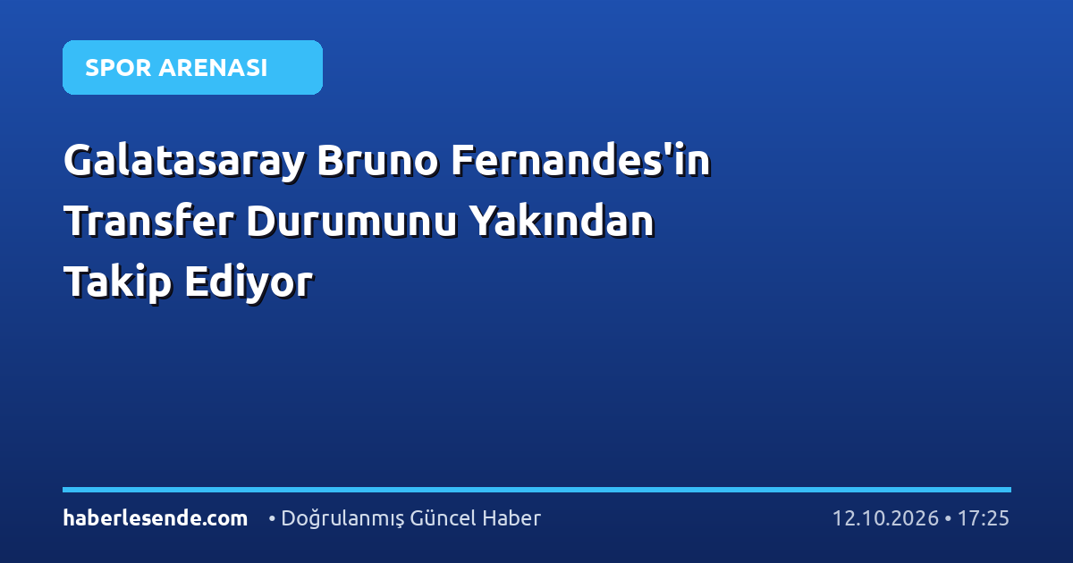 Galatasaray Bruno Fernandes'in Transfer Durumunu Yakından Takip Ediyor