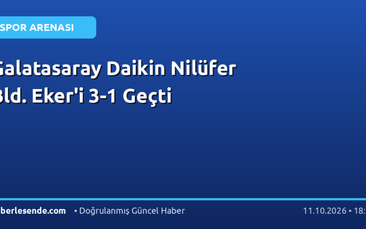 Galatasaray Daikin Nilüfer Bld. Eker'i 3-1 Geçti