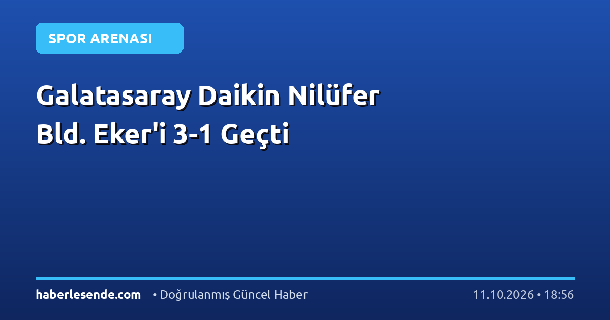 Galatasaray Daikin Nilüfer Bld. Eker'i 3-1 Geçti